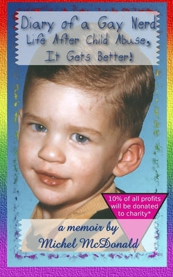 Diary of a Gay Nerd: Life After Child Abuse, It Gets Better! by McDonald, Michel