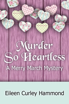 Murder So Heartless: A Merry March Mystery by Curley Hammond, Eileen
