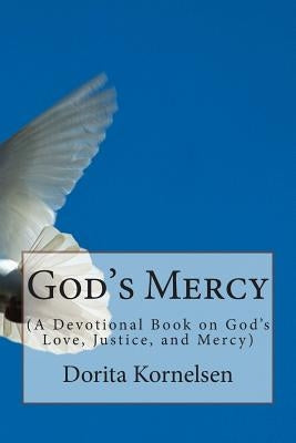 God's Mercy (A Devotional Book on God's Love, Justice and Mercy) by Kornelsen, Dorita Lynn
