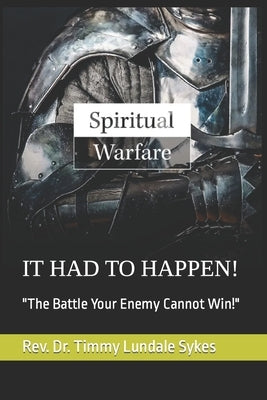 It Had to Happen!: The Battle Your Enemy Cannot Win! by Sykes, Timmy Lundale