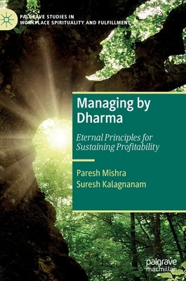 Managing by Dharma: Eternal Principles for Sustaining Profitability by Mishra, Paresh