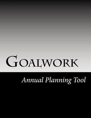 Goalwork: Annual Planning Tool by Barrett, Hollie Anne