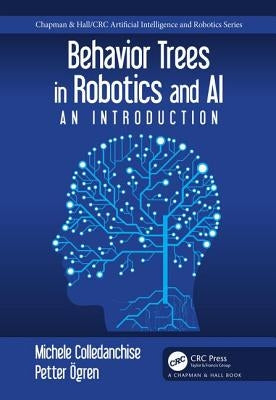 Behavior Trees in Robotics and AI: An Introduction by Colledanchise, Michele