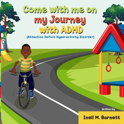 Come with me on my Journey with ADHD: (Attention Deficit Hyperactivity Disorder) by Barnett, Inell M.
