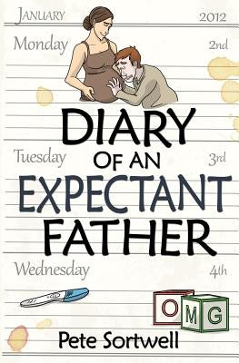 The Diary Of An Expectant Father by Sortwell, Pete