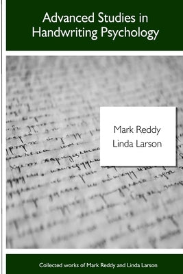 Advanced Studies in Handwriting Psychology: Collected Works of Linda Larson and Mark Reddy by Reddy, Mark
