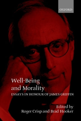 Well-Being and Morality: Essays in Honour of James Griffin by Crisp, Roger