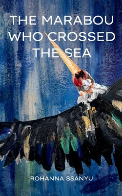 The Marabou Who Crossed The Sea by Ssanyu, Rohanna