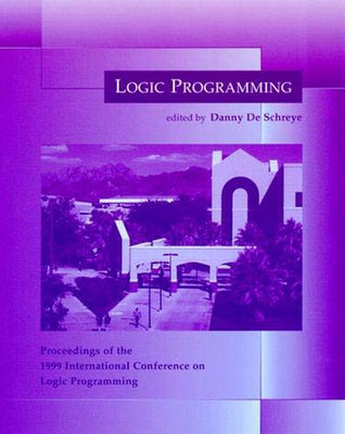 Logic Programming: Proceedings of the 1999 International Conference on Logic Programming by de Schreye, Danny