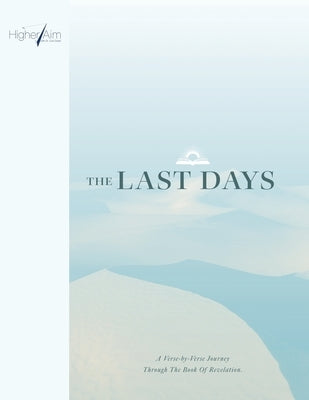 The Last Days: A Verse-by-Verse Journey Through The Book Of Revelation by Dodd, Curt