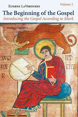 The Beginning of the Gospel: Introducing the Gospel According to Mark: Volume 2 (Mark 8:22-16:20) Volume 2 by Laverdiere, Eugene