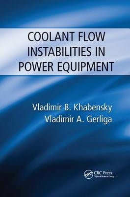 Coolant Flow Instabilities in Power Equipment by Khabensky, Vladimir B.