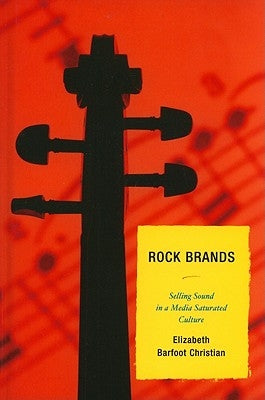 Rock Brands: Selling Sound in a Media Saturated Culture by Adolphson, Jeremy V.