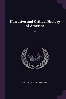 Narrative and Critical History of America: 4 by Winsor, Justin