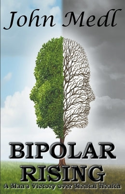 Bipolar Rising: A Man's Victory Over Mental Health by Medl, John
