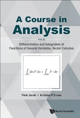 Course in Analysis, a - Vol. II: Differentiation and Integration of Functions of Several Variables, Vector Calculus by Jacob, Niels