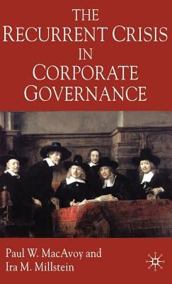 The Recurrent Crisis in Corporate Governance by MacAvoy, P.
