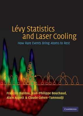 Lévy Statistics and Laser Cooling: How Rare Events Bring Atoms to Rest by Bardou, François