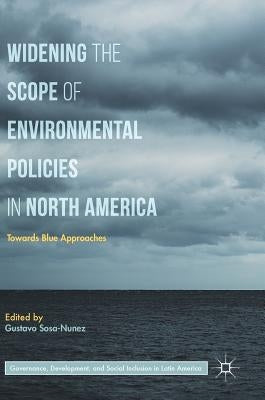 Widening the Scope of Environmental Policies in North America: Towards Blue Approaches by Sosa-Nunez, Gustavo