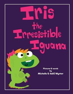 Iris the Irresistible Iguana by Wynter, Adie