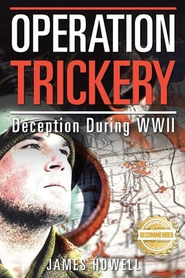 Operation Trickery: Deception During WWII by Howell, James