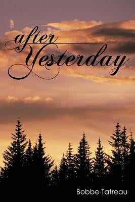 After Yesterday by Tatreau, Bobbe