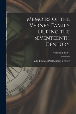 Memoirs of the Verney Family During the Seventeenth Century; Volume 2, part 1 by Verney, Frances Parthenope Lady