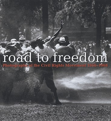 Road to Freedom: Photographs of the Civil Rights Movement, 1956-1968 by Cox, Julian