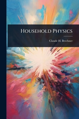 Household Physics by Brechner, Claude H.