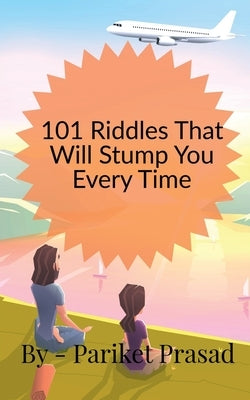 101 Riddles That Will Stump You Every Time by Prasad, Pariket