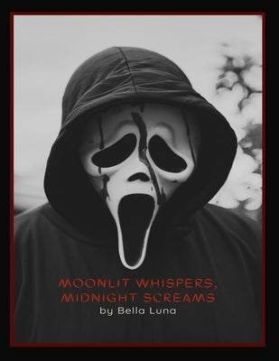 Moonlight Whispers, Midnight Scream: A Ghostface Romance Thriller in Woodsboro's Dark Heart by Luna, Bella