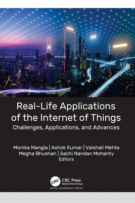 Real-Life Applications of the Internet of Things: Challenges, Applications, and Advances by Mangla, Monika