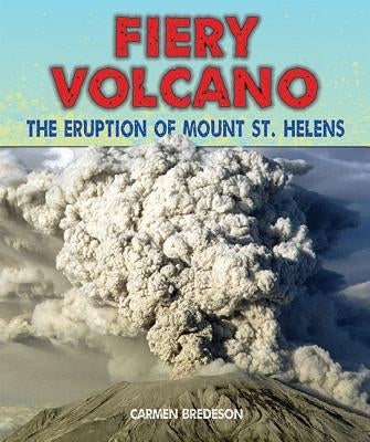 Fiery Volcano: The Eruption of Mount St. Helens by Bredeson, Carmen