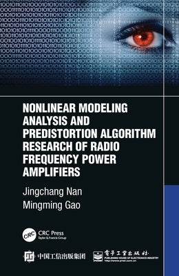 Nonlinear Modeling Analysis and Predistortion Algorithm Research of Radio Frequency Power Amplifiers by Nan, Jingchang