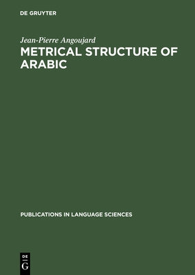 Metrical Structure of Arabic by Angoujard, Jean-Pierre