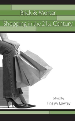 Brick & Mortar Shopping in the 21st Century by Lowrey, Tina