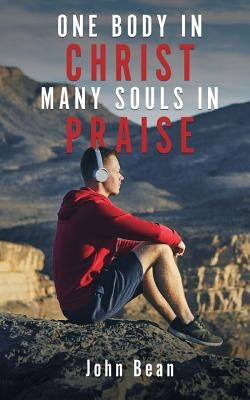 One Body in Christ, Many Souls in Praise by Bean, John