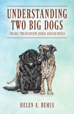Understanding Two Big Dogs: Too Big? Two Riverview Animal Shelter Novels by Bemis, Helen a.