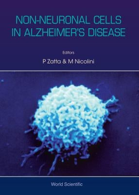 Non-Neuronal Cells in Alzheimer's Disease by Zatta, Paolo