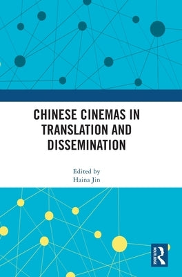 Chinese Cinemas in Translation and Dissemination by Jin, Haina