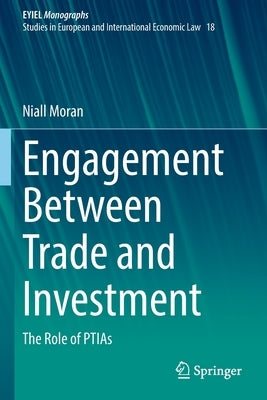 Engagement Between Trade and Investment: The Role of Ptias by Moran, Niall