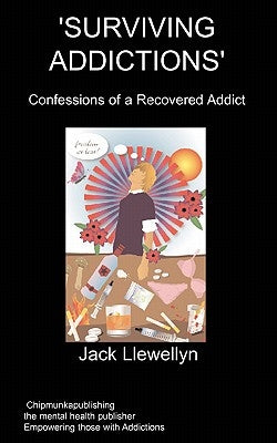 Surviving Addictions: Confessions of a Recovered Addict by Llewellyn, J.