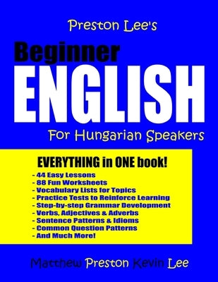 Preston Lee's Beginner English For Hungarian Speakers by Preston, Matthew