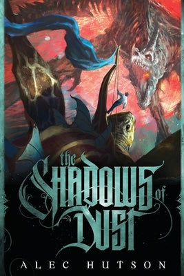 The Shadows of Dust by Hutson, Alec
