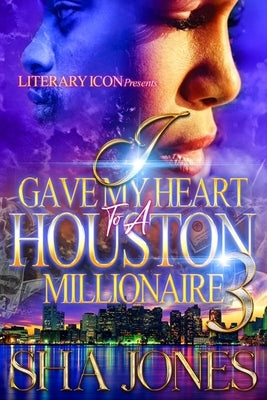 I Gave My Heart To A Houston Millionaire 3 by Jones, Sha