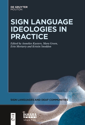 Sign Language Ideologies in Practice by Kusters, Annelies