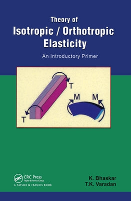 Theory of Isotropic/Orthotropic Elasticity by Bhaskar, K.