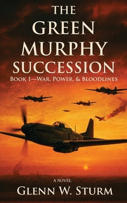 The Green Murphy Succession: Book 1-War, Power, and Bloodlines by Sturm, Glenn