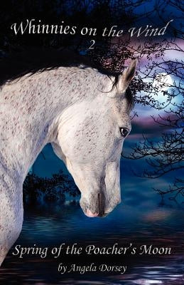 Spring of the Poacher's Moon: A Wilderness Horse Adventure by Dorsey, Angela