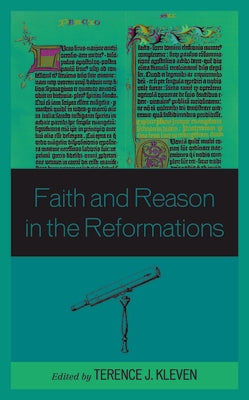 Faith and Reason in the Reformations by Kleven, Terence J.